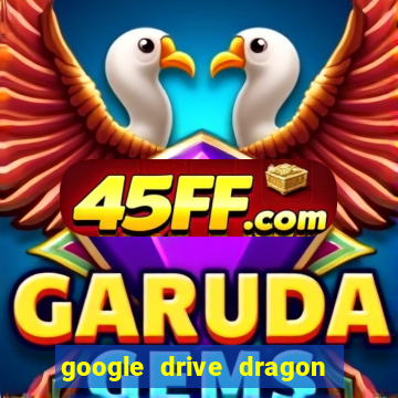 google drive dragon ball super